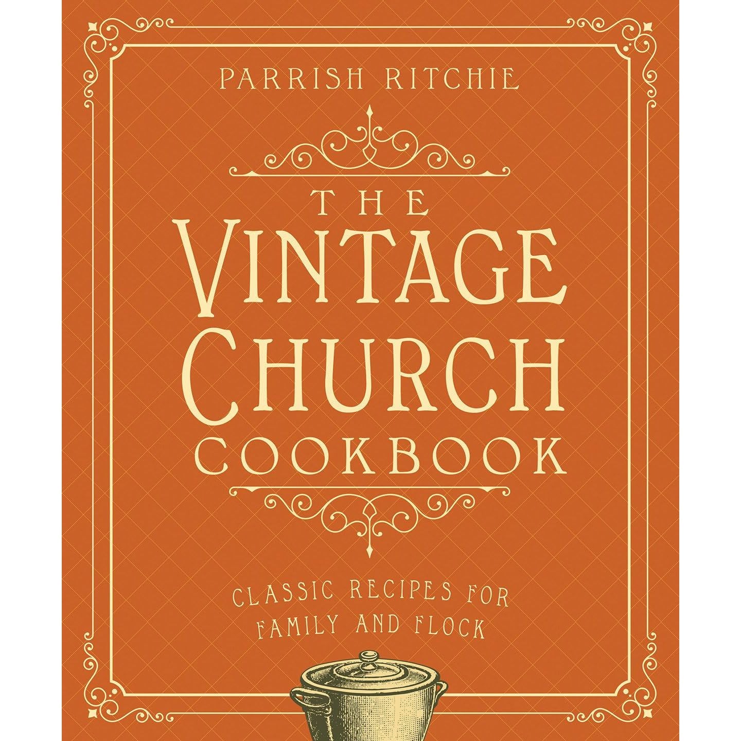 The Vintage Church Cookbook: Classic Recipes for Family and Flock