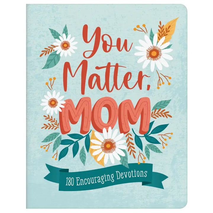 You Matter, Mom - 180 Encouraging Devotions
