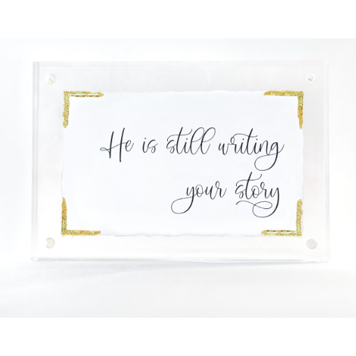 4x6 He Is Still Writing Your Story Acrylic Block