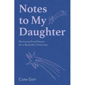 Notes to My Daughter: Nurturing Kind Hearts for a Beautiful Tomorrow