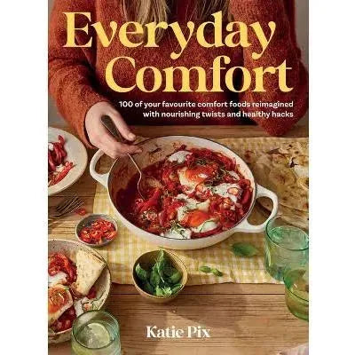 Everyday Comfort: 100 Balanced and Healthier Versions of all Your Favourite Comfort Food