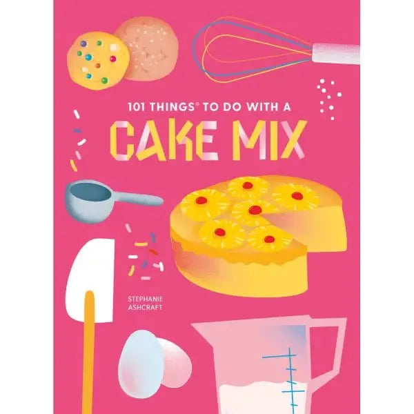 101 Things to Do With a Cake Mix, New Edition - Miles and Bishop