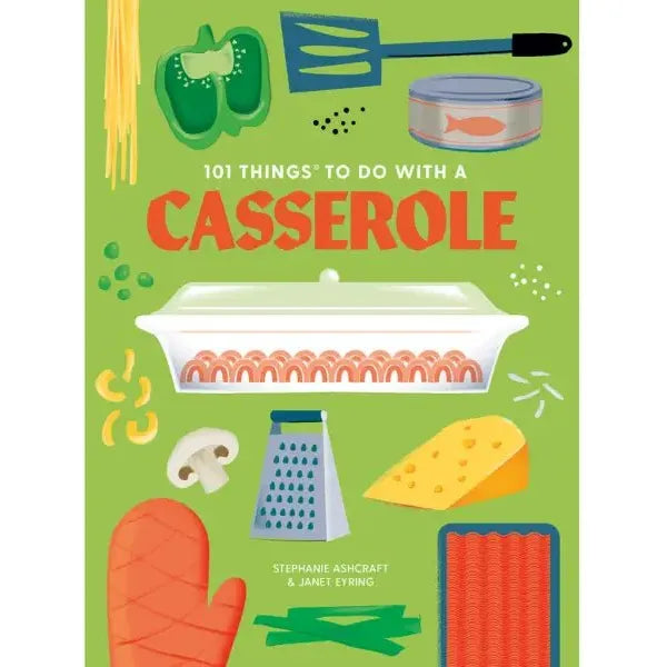 101 Things to Do With a Casserole, New Edition - Miles and Bishop